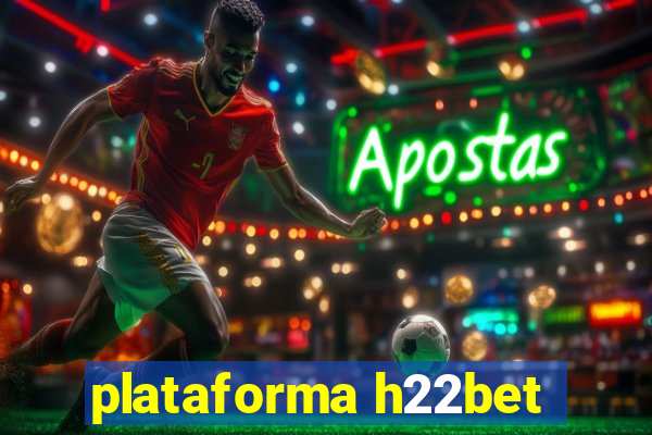 plataforma h22bet
